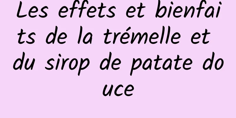 Les effets et bienfaits de la trémelle et du sirop de patate douce