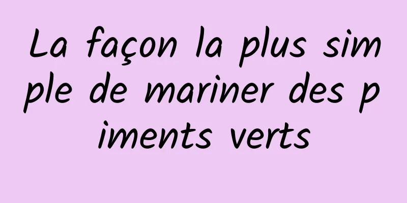 La façon la plus simple de mariner des piments verts