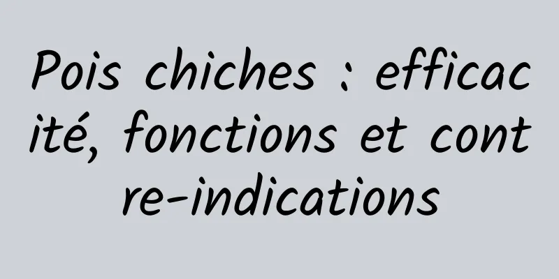 Pois chiches : efficacité, fonctions et contre-indications