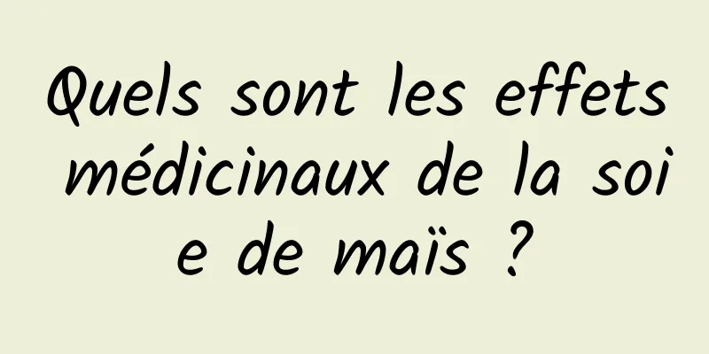 Quels sont les effets médicinaux de la soie de maïs ?