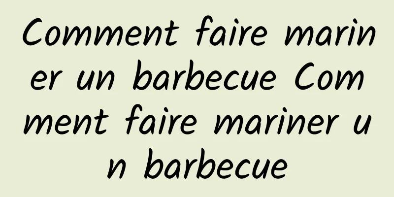 Comment faire mariner un barbecue Comment faire mariner un barbecue