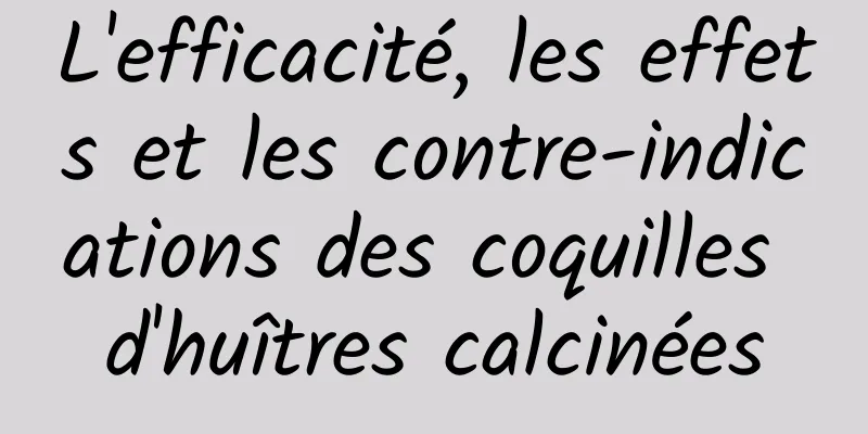 L'efficacité, les effets et les contre-indications des coquilles d'huîtres calcinées