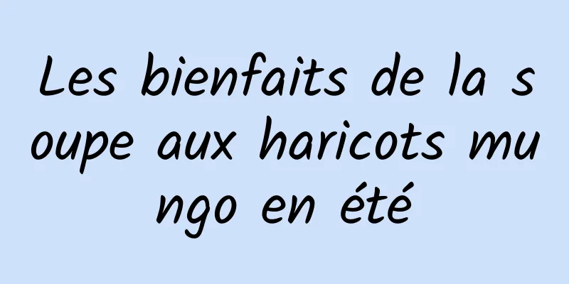 Les bienfaits de la soupe aux haricots mungo en été