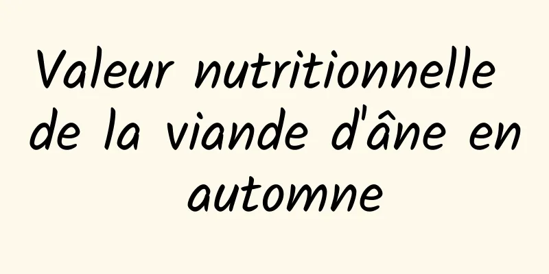 Valeur nutritionnelle de la viande d'âne en automne