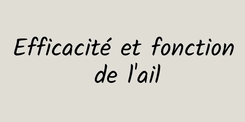 Efficacité et fonction de l'ail