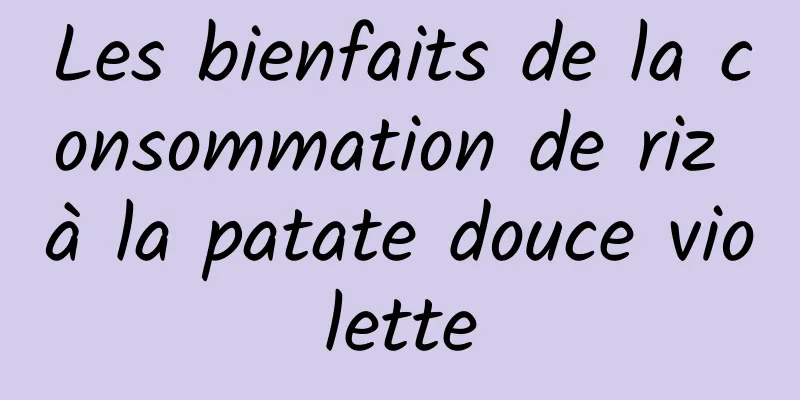 Les bienfaits de la consommation de riz à la patate douce violette