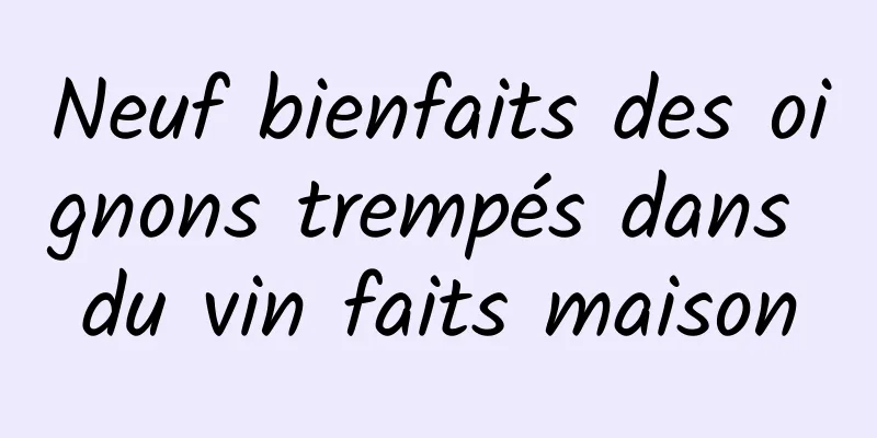 Neuf bienfaits des oignons trempés dans du vin faits maison