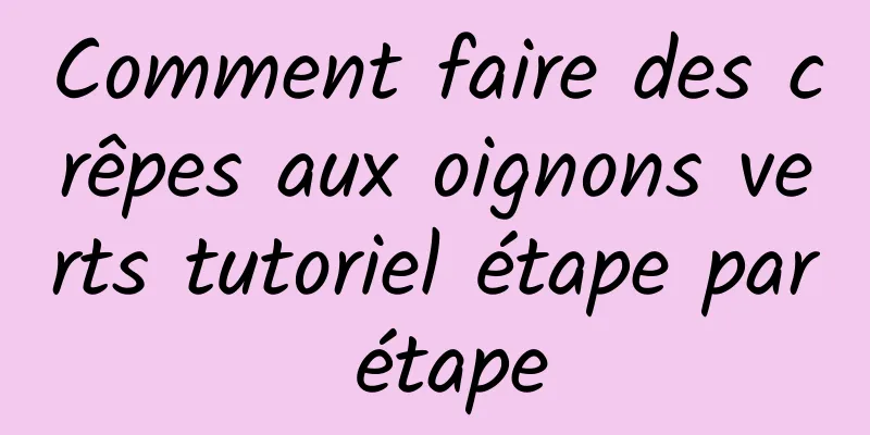 Comment faire des crêpes aux oignons verts tutoriel étape par étape