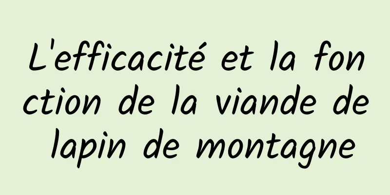 L'efficacité et la fonction de la viande de lapin de montagne