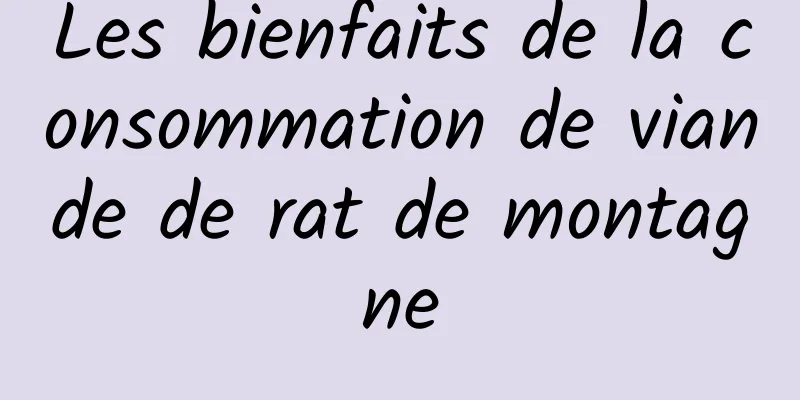 Les bienfaits de la consommation de viande de rat de montagne