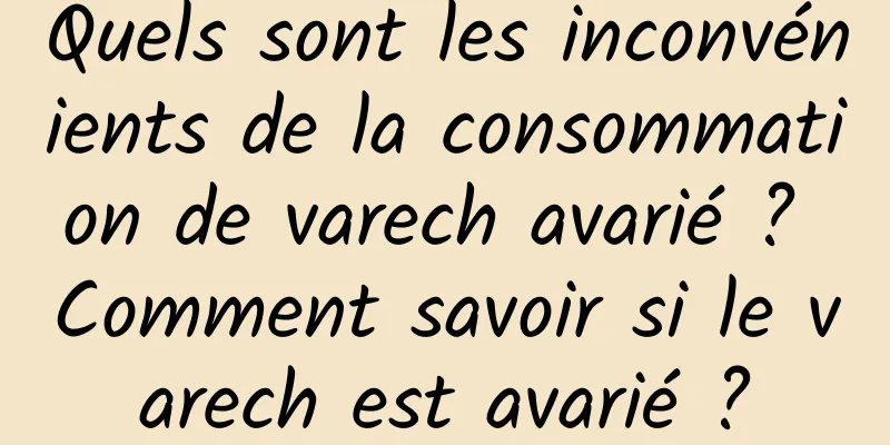 Quels sont les inconvénients de la consommation de varech avarié ? Comment savoir si le varech est avarié ?