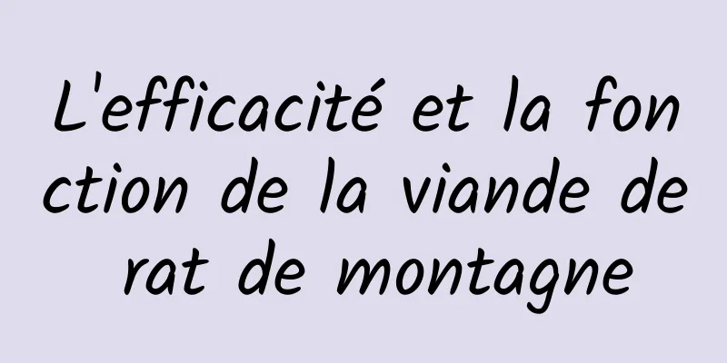 L'efficacité et la fonction de la viande de rat de montagne