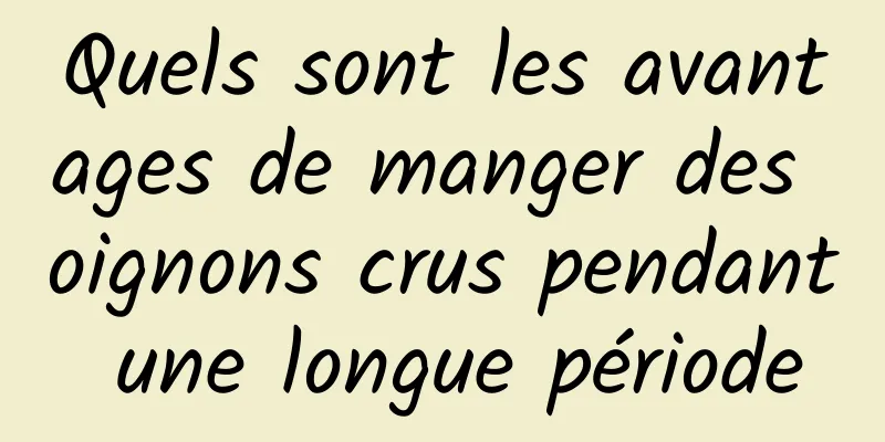 Quels sont les avantages de manger des oignons crus pendant une longue période