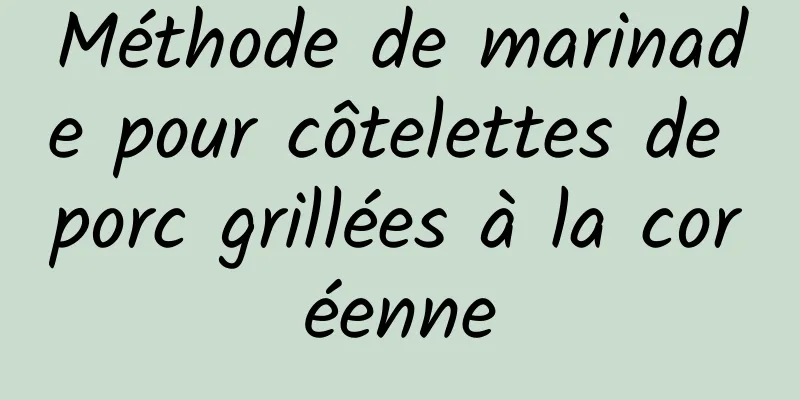 Méthode de marinade pour côtelettes de porc grillées à la coréenne