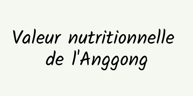 Valeur nutritionnelle de l'Anggong