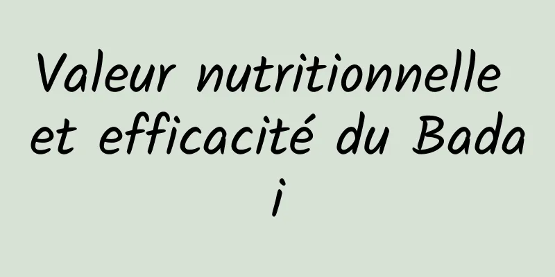 Valeur nutritionnelle et efficacité du Badai