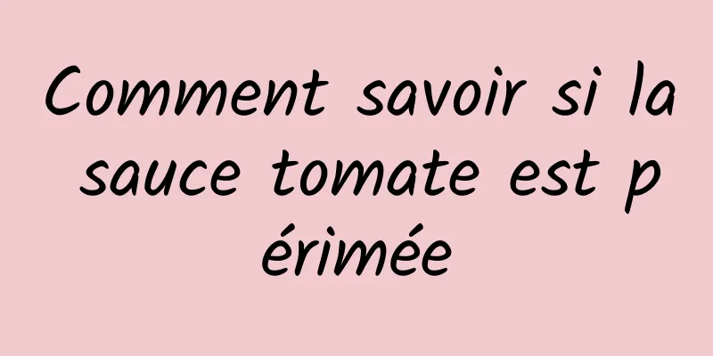 Comment savoir si la sauce tomate est périmée