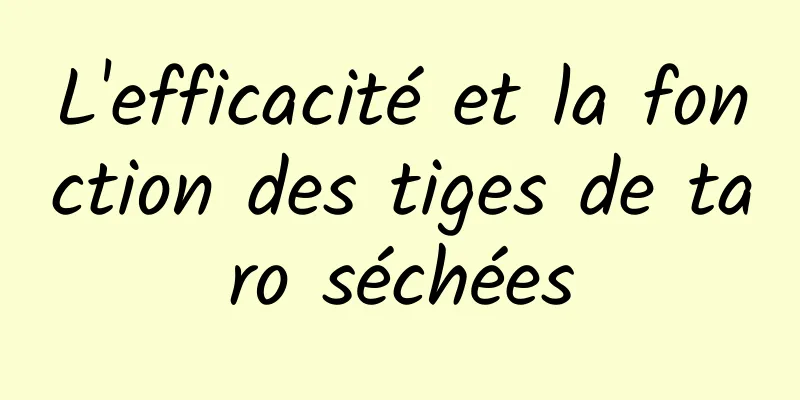 L'efficacité et la fonction des tiges de taro séchées