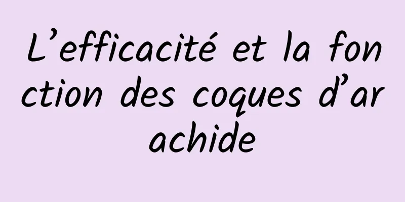 L’efficacité et la fonction des coques d’arachide