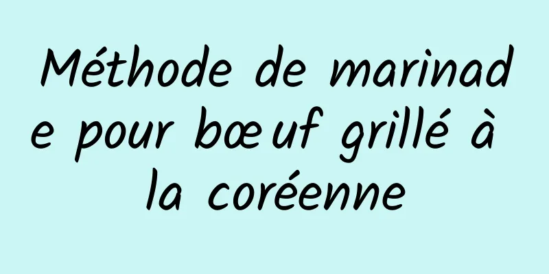 Méthode de marinade pour bœuf grillé à la coréenne