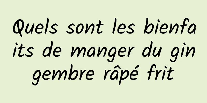Quels sont les bienfaits de manger du gingembre râpé frit