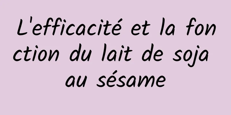 L'efficacité et la fonction du lait de soja au sésame