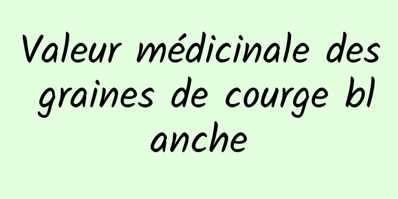 Valeur médicinale des graines de courge blanche