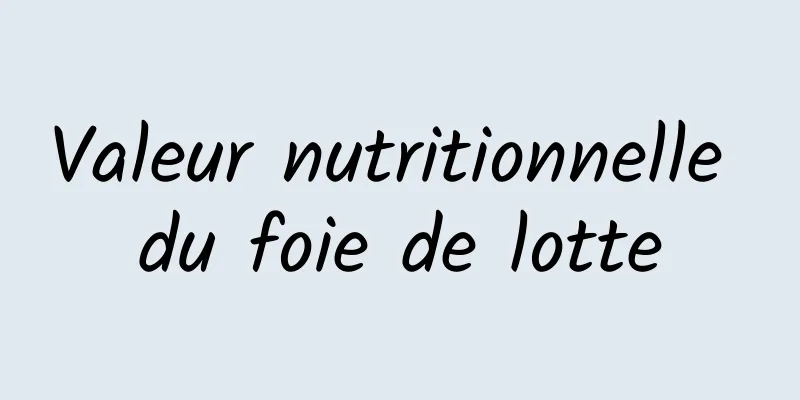 Valeur nutritionnelle du foie de lotte