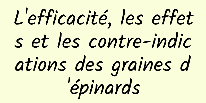 L'efficacité, les effets et les contre-indications des graines d'épinards