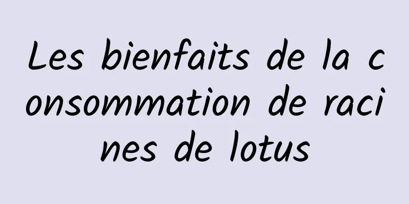 Les bienfaits de la consommation de racines de lotus