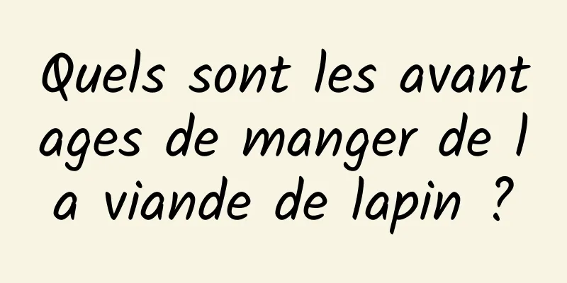 Quels sont les avantages de manger de la viande de lapin ?