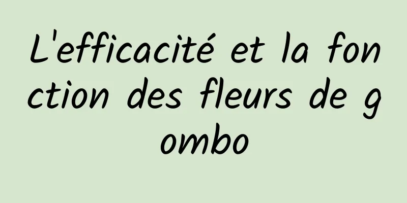 L'efficacité et la fonction des fleurs de gombo