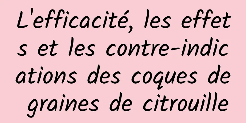 L'efficacité, les effets et les contre-indications des coques de graines de citrouille