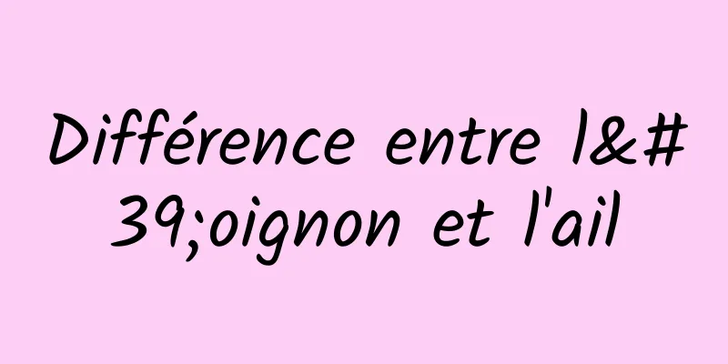 Différence entre l'oignon et l'ail