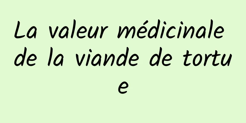 La valeur médicinale de la viande de tortue