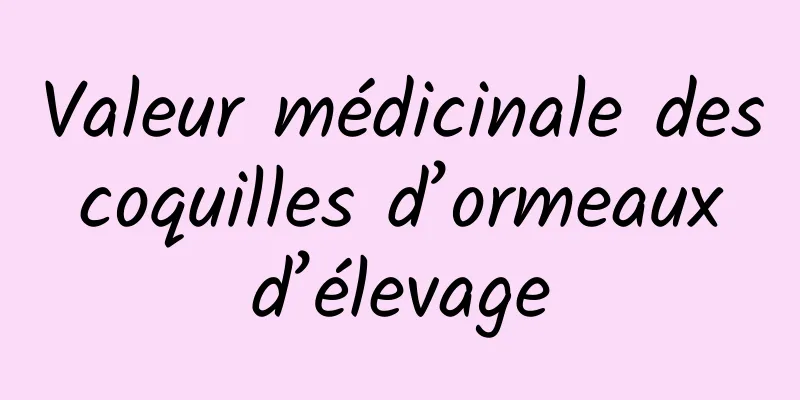 Valeur médicinale des coquilles d’ormeaux d’élevage