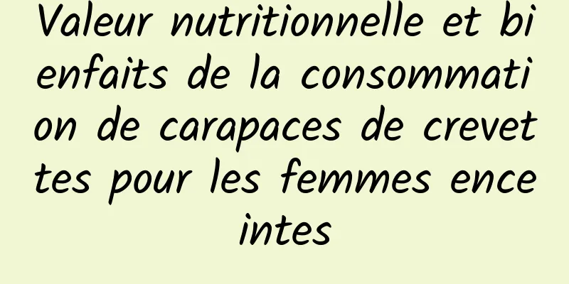 Valeur nutritionnelle et bienfaits de la consommation de carapaces de crevettes pour les femmes enceintes