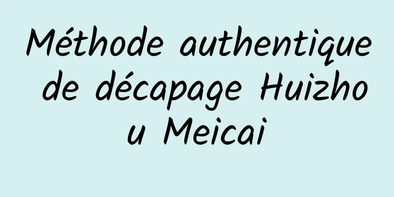 Méthode authentique de décapage Huizhou Meicai