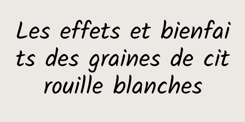 Les effets et bienfaits des graines de citrouille blanches