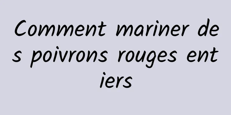 Comment mariner des poivrons rouges entiers