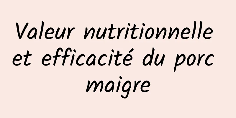 Valeur nutritionnelle et efficacité du porc maigre