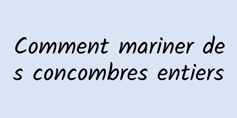 Comment mariner des concombres entiers