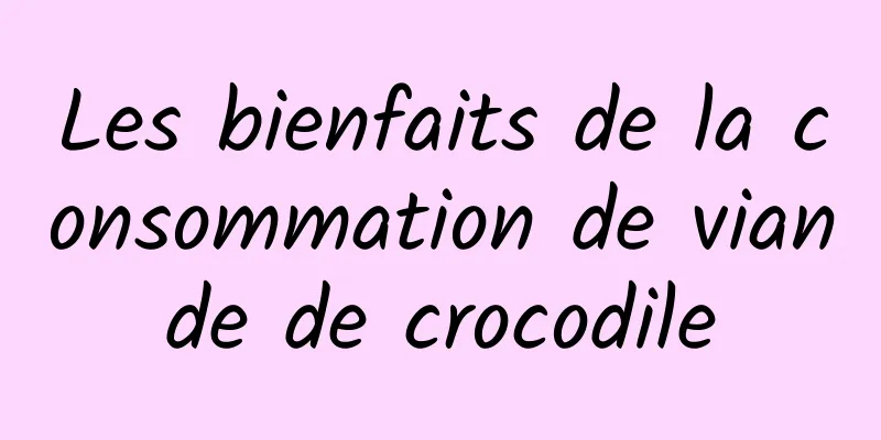 Les bienfaits de la consommation de viande de crocodile