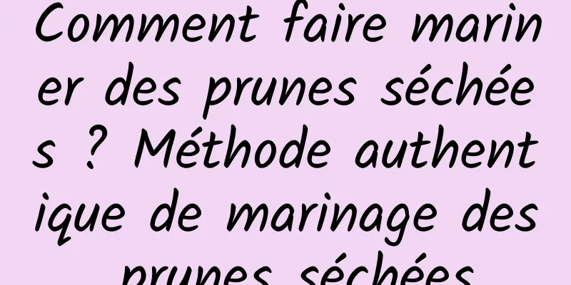 Comment faire mariner des prunes séchées ? Méthode authentique de marinage des prunes séchées