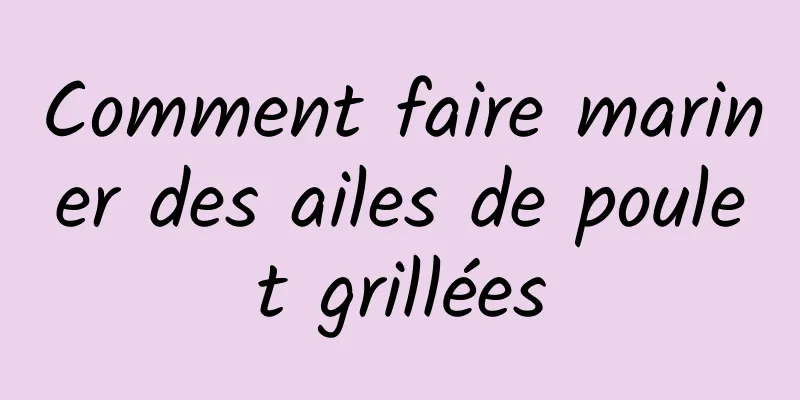 Comment faire mariner des ailes de poulet grillées