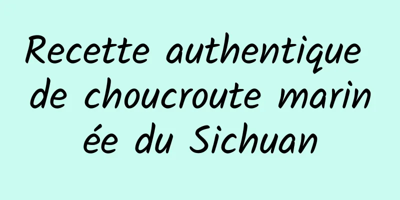 Recette authentique de choucroute marinée du Sichuan