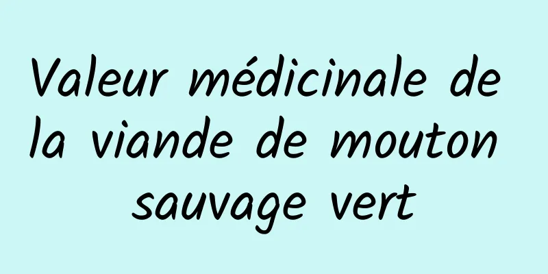 Valeur médicinale de la viande de mouton sauvage vert