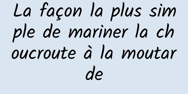 La façon la plus simple de mariner la choucroute à la moutarde