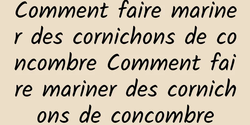 Comment faire mariner des cornichons de concombre Comment faire mariner des cornichons de concombre