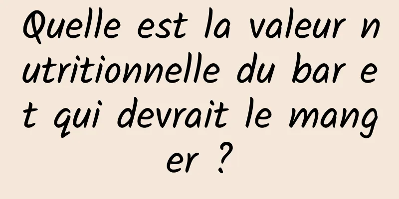 Quelle est la valeur nutritionnelle du bar et qui devrait le manger ?